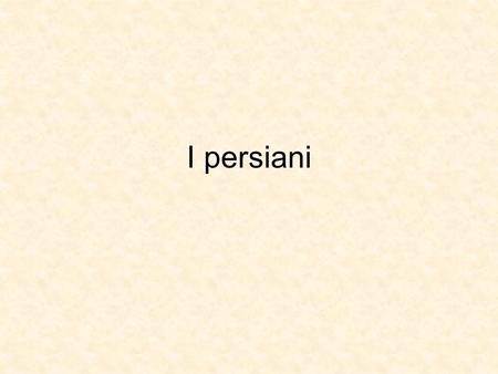 I persiani.