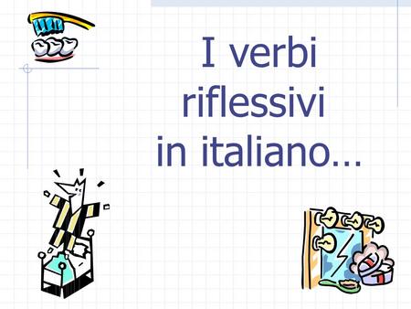 I verbi riflessivi in italiano….