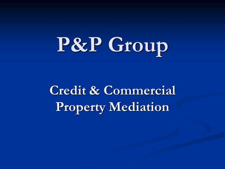 P&P Group Credit & Commercial Property Mediation.