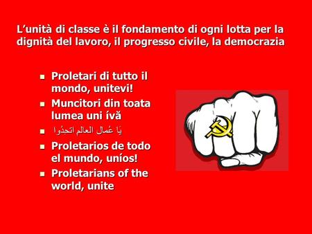 L’unità di classe è il fondamento di ogni lotta per la dignità del lavoro, il progresso civile, la democrazia Proletari di tutto il mondo, unitevi! Muncitori.
