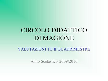 CIRCOLO DIDATTICO DI MAGIONE VALUTAZIONI I E II QUADRIMESTRE Anno Scolastico 2009/2010.