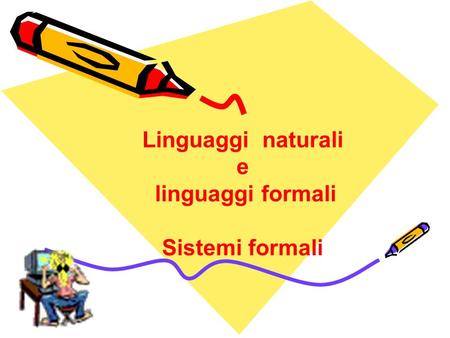 Linguaggi  naturali e linguaggi formali Sistemi formali  