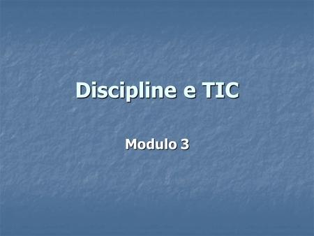 Discipline e TIC Modulo 3.