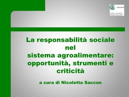 La responsabilità sociale nel sistema agroalimentare: opportunità, strumenti e criticità a cura di Nicoletta Saccon Mantova , 9 novembre 2011.