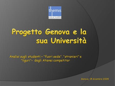 Analisi sugli studenti – fuori sede, stranieri e liguri- degli Atenei competitor Genova, 15 dicembre 2009.