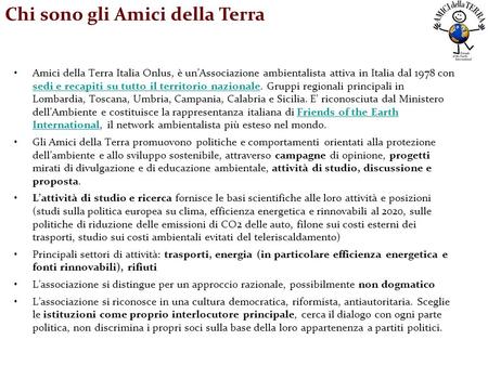 Amici della Terra Italia Onlus, è unAssociazione ambientalista attiva in Italia dal 1978 con sedi e recapiti su tutto il territorio nazionale. Gruppi regionali.