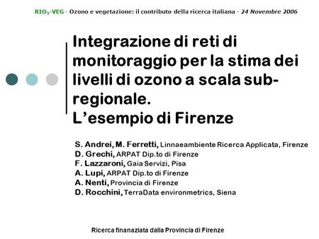 Integrazione di reti di monitoraggio per la stima dei livelli di ozono a scala sub- regionale. Lesempio di Firenze S. Andrei, M. Ferretti, Linnaeambiente.