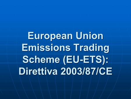 European Union Emissions Trading Scheme (EU-ETS): Direttiva 2003/87/CE