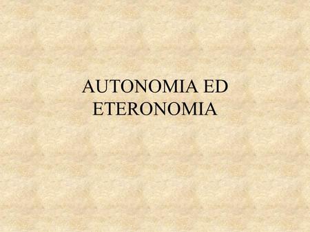 AUTONOMIA ED ETERONOMIA