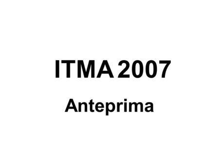 ITMA 2007 Anteprima. Organizzata da Università degli Studi di Bergamo Facoltà di Ingegneria Prof. Stefano Dotti Prof. Ferruccio Bonetti Politecnico Federale.