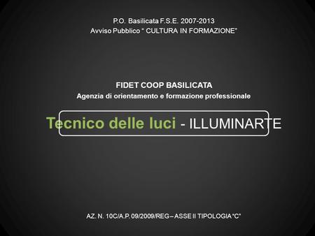 Tecnico delle luci - ILLUMINARTE P.O. Basilicata F.S.E. 2007-2013 Avviso Pubblico CULTURA IN FORMAZIONE AZ. N. 10C/A.P. 09/2009/REG – ASSE II TIPOLOGIA.