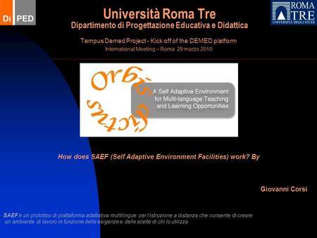 Università Roma Tre Dipartimento di Progettazione Educativa e Didattica Tempus Demed Project - Kick off of the DEMED platform International Meeting – Roma.