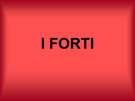 I FORTI.
