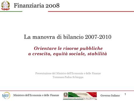 La manovra di bilancio 2007-2010 Orientare le risorse pubbliche a crescita, equità sociale, stabilità Presentazione del Ministro dell’Economia e delle.