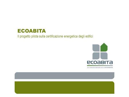 ECOABITA Il progetto pilota sulla certificazione energetica degli edifici.