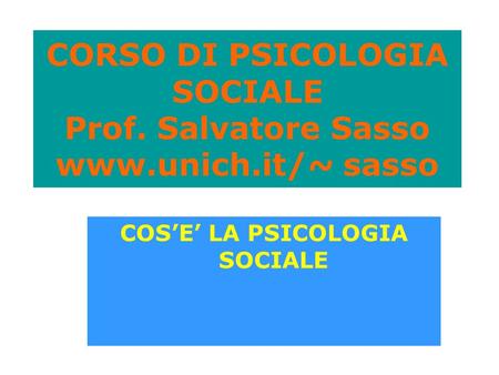 CORSO DI PSICOLOGIA SOCIALE Prof. Salvatore Sasso  sasso