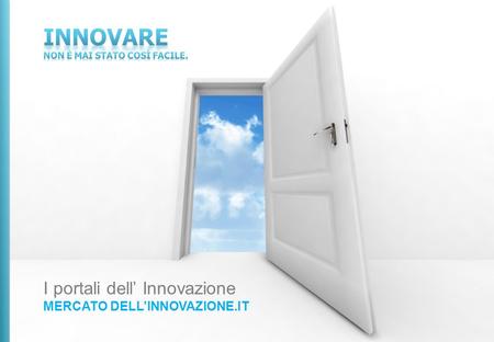 I portali dell Innovazione MERCATO DELLINNOVAZIONE.IT.