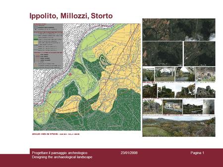 23/01/2008Progettare il paesaggio archeologico Designing the archaeological landscape Pagina 1 Ippolito, Millozzi, Storto.