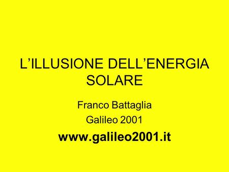 LILLUSIONE DELLENERGIA SOLARE Franco Battaglia Galileo 2001 www.galileo2001.it.