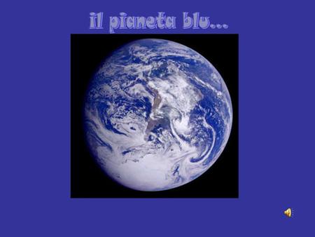 Il pianeta blu....