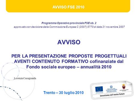 AVVISO FSE 2010 Programma Operativo provinciale FSE ob. 2 approvato con decisione della Commissione Europea C (2007) 5770 di data 21 novembre 2007AVVISO.