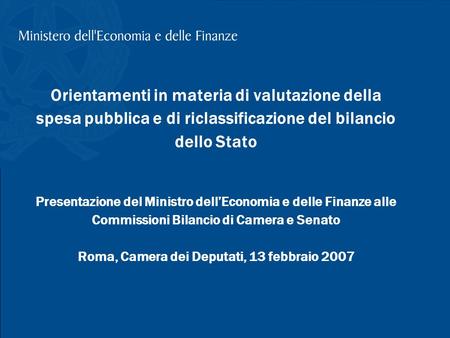 Orientamenti in materia di valutazione della spesa pubblica e di riclassificazione del bilancio dello Stato Presentazione del Ministro dell’Economia.