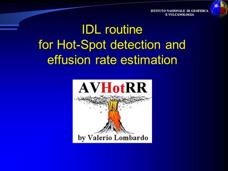 ISTITUTO NAZIONALE DI GEOFISICA E VULCANOLOGIA IDL routine for Hot-Spot detection and effusion rate estimation.