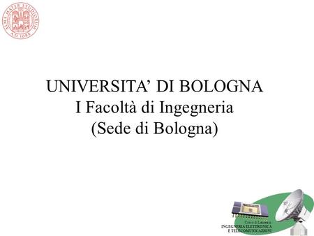 UNIVERSITA’ DI BOLOGNA I Facoltà di Ingegneria (Sede di Bologna)