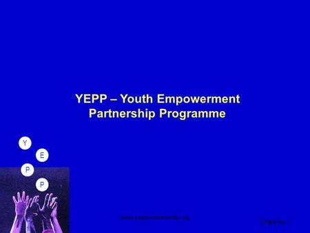 PPEY Chart-No. 1 www.yepp-community.org PPEY YEPP – Youth Empowerment Partnership Programme.