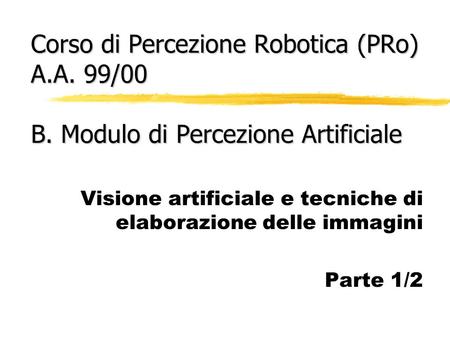 Corso di Percezione Robotica (PRo) A. A. 99/00 B