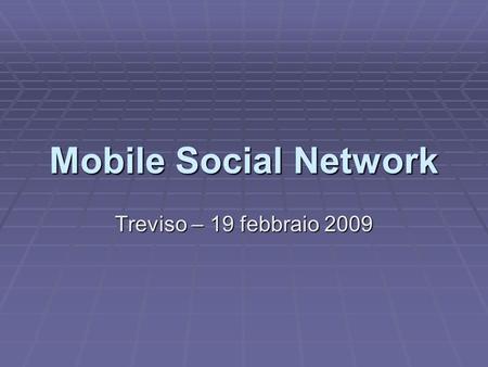 Mobile Social Network Treviso – 19 febbraio 2009.