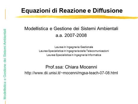 Modellistica e Gestione dei Sistemi Ambientali Equazioni di Reazione e Diffusione Modellistica e Gestione dei Sistemi Ambientali a.a. 2007-2008 Laurea.