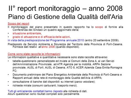 II° report monitoraggio – anno 2008 Piano di Gestione della Qualità dell'Aria Scopo del report Il monitoraggio del piano presentato in questo rapporto.