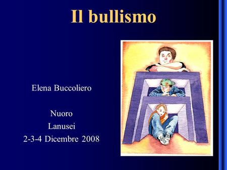 Il bullismo Elena Buccoliero Nuoro Lanusei 2-3-4 Dicembre 2008.