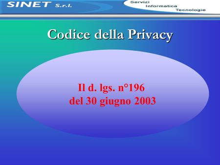 Codice della Privacy Il d. lgs. n°196 del 30 giugno 2003.