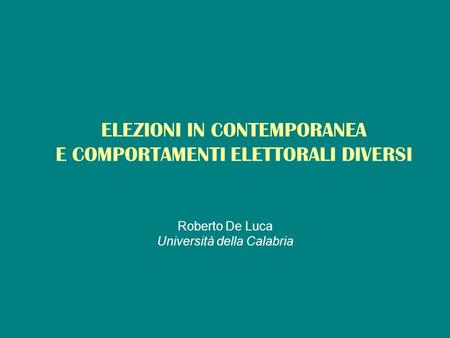 ELEZIONI IN CONTEMPORANEA E COMPORTAMENTI ELETTORALI DIVERSI Roberto De Luca Università della Calabria.