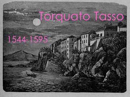 Torquato Tasso 1544-1595.