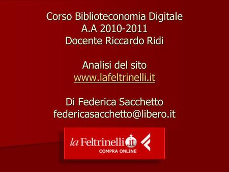 Corso Biblioteconomia Digitale A.A 2010-2011 Docente Riccardo Ridi Analisi del sito  Di Federica Sacchetto