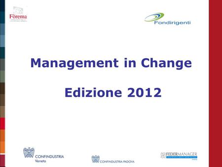 Management in Change Edizione 2012. Obiettivi del programma 1. Saper interpretare il ruolo di manager in modo adeguato ai nuovi contesti 2. Migliorare.