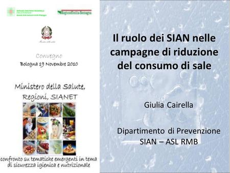 Il ruolo dei SIAN nelle campagne di riduzione del consumo di sale Giulia Cairella Dipartimento di Prevenzione SIAN – ASL RMB.