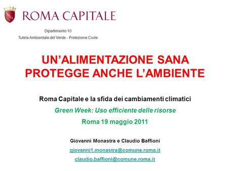 UNALIMENTAZIONE SANA PROTEGGE ANCHE LAMBIENTE Roma Capitale e la sfida dei cambiamenti climatici Green Week: Uso efficiente delle risorse Roma 19 maggio.