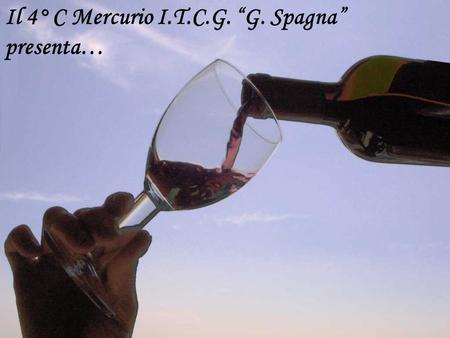 Il 4° C Mercurio I.T.C.G. G. Spagna presenta…. In relazione al progetto In Vino Veritas abbiamo effettuato una rilevazione sui comportamenti dei giovani.