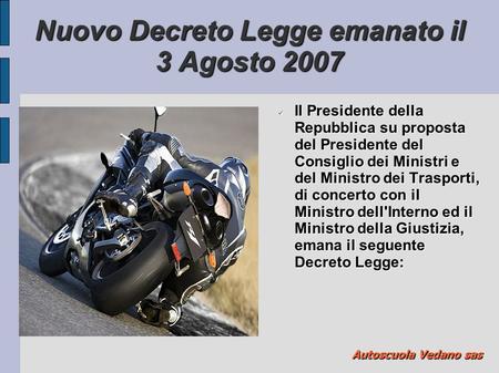Nuovo Decreto Legge emanato il 3 Agosto 2007 Il Presidente della Repubblica su proposta del Presidente del Consiglio dei Ministri e del Ministro dei Trasporti,