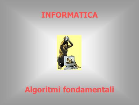 INFORMATICA Algoritmi fondamentali