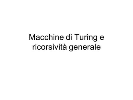 Macchine di Turing e ricorsività generale