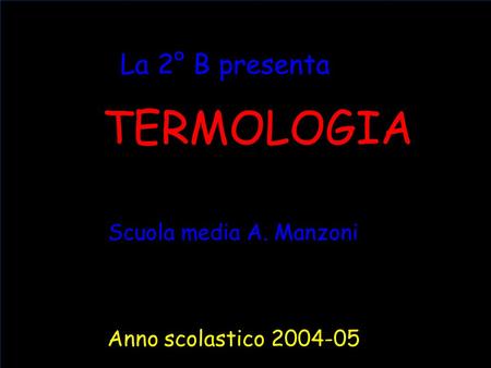 TERMOLOGIA La 2° B presenta Scuola media A. Manzoni