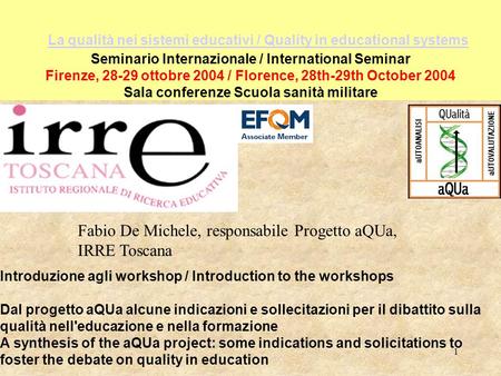 1 La qualità nei sistemi educativi / Quality in educational systems Seminario Internazionale / International Seminar Firenze, 28-29 ottobre 2004 / Florence,