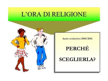 L’ORA DI RELIGIONE Anno scolastico 2000/2001 PERCHÉ SCEGLIERLA?