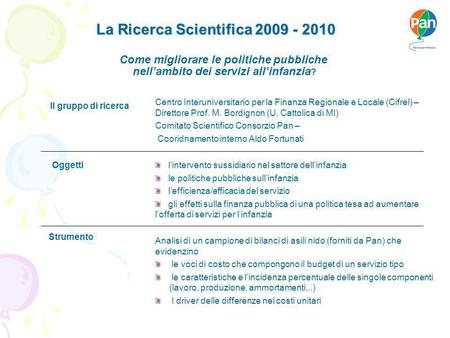 La Ricerca Scientifica 2009 - 2010 La Ricerca Scientifica 2009 - 2010 Firenze, 07 maggio 2007 Analisi di un campione di bilanci di asili nido (forniti.