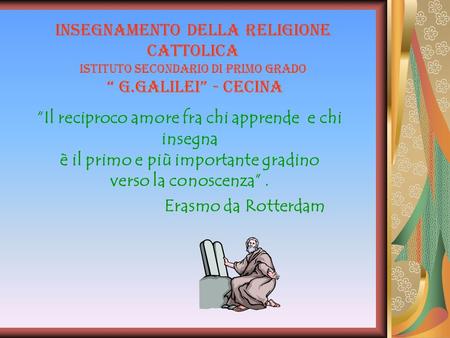 Insegnamento della Religione Cattolica Istituto secondario di primo grado “ G.Galilei” - Cecina “Il reciproco amore fra chi apprende e chi insegna è.